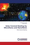 Solar Coronal Heating by Microflares and Nanoflares di Vinod Kumar Joshi, Lalan Prasad edito da LAP Lambert Academic Publishing