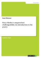 Percy Shelley's unquenched challengeability. An introduction to his poetry di Husni Mansoor edito da GRIN Publishing