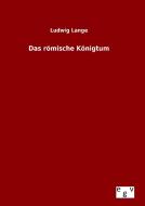 Das römische Königtum di Ludwig Lange edito da Outlook Verlag