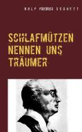Schlafmützen nennen uns Träumer di Rolf Friedrich Schuett edito da Books on Demand