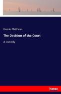 The Decision of the Court di Brander Matthews edito da hansebooks