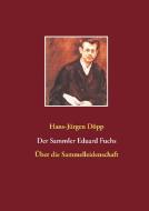 Der Sammler Eduard Fuchs di Hans-Jürgen Döpp edito da Books on Demand
