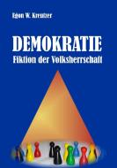 Demokratie - Fiktion der Volksherrschaft di Egon W. Kreutzer edito da Books on Demand