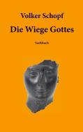 Die Wiege Gottes di Volker Schopf edito da Books on Demand