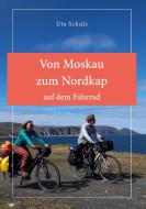 Von Moskau zum Nordkap auf dem Fahrrad di Uta Schulz edito da Books on Demand