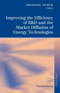 Improving the Efficiency of R&D and the Market Diffusion of Energy Technologies edito da Physica Verlag