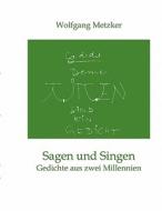 Sagen und Singen di Wolfgang Metzker edito da Books on Demand