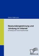 Neukundengewinnung und -bindung im Internet di Stefan Mellmann edito da Diplomica Verlag