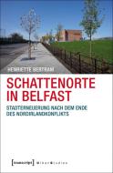 Schattenorte in Belfast di Henriette Bertram edito da Transcript Verlag