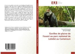Gorilles de plaine de l'ouest au parc national de Lobéké au Cameroun di Serge Alexis Kamgang, Jean-Louis Doucet, Samuel C. Tsakem edito da Editions universitaires europeennes EUE