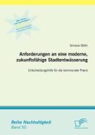 Anforderungen an eine moderne, zukunftsfähige Stadtentwässerung: Entscheidungshilfe für die kommunale Praxis di Simone Stöhr edito da Diplomica Verlag