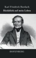 Rückblick auf mein Leben di Karl Friedrich Burdach edito da Hofenberg
