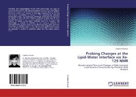 Probing Changes at the Lipid-Water Interface via Xe-129 NMR di Caroline Keenan edito da LAP Lambert Academic Publishing