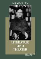 Literatur und Theater di Maximilian Harden edito da UNIKUM