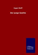 Der junge Goethe di Eugen Wolff edito da TP Verone Publishing
