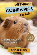 All Things Guinea Pigs For Kids di Animal Reads edito da Admore Publishing