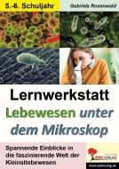 Lernwerkstatt Lebewesen unter dem Mikroskop / Klasse 5-6 di Gabriela Rosenwald edito da Kohl Verlag