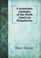 A Synonymic Catalogue Of The North American Rhopalocera di Henry Skinner edito da Book On Demand Ltd.