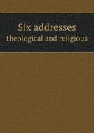 Six Addresses Theological And Religious di P C Vintcent edito da Book On Demand Ltd.