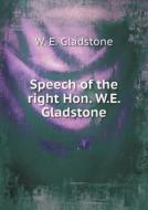 Speech Of The Right Hon. W.e. Gladstone di William Ewart Gladstone edito da Book On Demand Ltd.