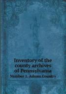 Inventory Of The County Archives Of Pennsylvania Number 1. Adams Country di Historical Records Survey Pennsylvania edito da Book On Demand Ltd.