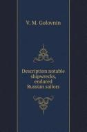 Description Notable Shipwrecks, Endured Russian Sailors di V M Golovnin edito da Book On Demand Ltd.
