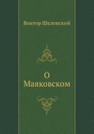 O Mayakovskom di Viktor Shklovskij edito da Book On Demand Ltd.
