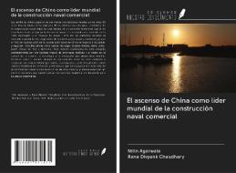 El ascenso de China como líder mundial de la construcción naval comercial di Nitin Agarwala, Rana Divyank Chaudhary edito da Ediciones Nuestro Conocimiento