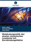 Molekulargenetik der akuten myeloischen Leukämie mit Kernbindungsfaktor di Zafar Iqbal, Tanveer Akhtar, Sana Bilal edito da Verlag Unser Wissen