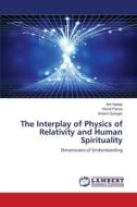 The Interplay of Physics of Relativity and Human Spirituality di Arti Hadap, Vishal Panse, Antomi Saregar edito da LAP LAMBERT Academic Publishing