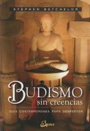 Budismo sin creencias : guía contemporánea para despertar di Stephen Batchelor edito da Gaia Ediciones