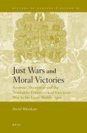Just Wars and Moral Victories: Surprise, Deception and the Normative Framework of European War in the Later Middle Ages di David Whetham edito da BRILL ACADEMIC PUB