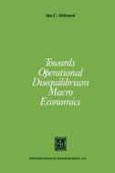 Towards Operational Disequilibrium Macro Economics di J. C. Siebrand edito da Springer Netherlands
