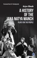 A History Of The Jana Natya Manch di Arjun Ghosh edito da Sage Publications India Pvt Ltd