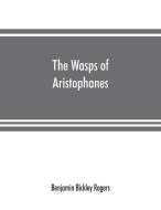 The wasps of Aristophanes di Benjamin Bickley Rogers edito da Alpha Editions