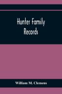 Hunter Family Records di William M. Clemens edito da Alpha Editions