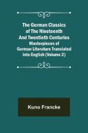 The German Classics of the Nineteenth and Twentieth Centuries (Volume 2) Masterpieces of German Literature Translated into English di Kuno Francke edito da Alpha Editions