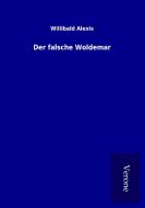 Der falsche Woldemar di Willibald Alexis edito da TP Verone Publishing