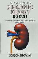 Restoring Chronic Kidney Disease di Gordon Nsowine edito da ANAFO FRANCIS