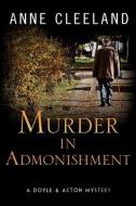 Murder in Admonishment: A Doyle & Acton Mystery di Anne Cleeland edito da LIGHTNING SOURCE INC