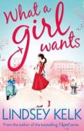 What a Girl Wants di Lindsey Kelk edito da Harper Collins Publ. UK