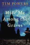 Hide Me Among the Graves di Tim Powers edito da William Morrow & Company