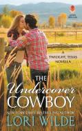 The Undercover Cowboy: A Twilight, Texas Novella di Lori Wilde edito da AVON BOOKS