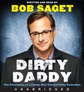 Dirty Daddy: The Chronicles of a Family Man Turned Filthy Comedian di Bob Saget edito da HarperAudio