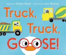 Truck, Truck, Goose! Board Book di Tammi Sauer edito da HarperCollins Publishers Inc
