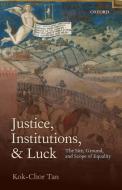 Justice, Institutions, and Luck di Kok-Chor Tan edito da Oxford University Press(UK)