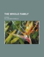 The Whole Family di William Dean Howells edito da General Books Llc