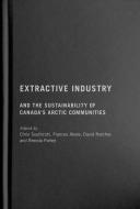 Extractive Industry And The Sustainability Of Canada's Arctic Communities edito da McGill-Queen's University Press