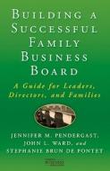 Building a Successful Family Business Board di Stephanie Brun De Pontet, J. Pendergast, J. Ward edito da Palgrave Macmillan US