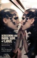 Screening the Dark Side of Love di Karen A. Ritzenhoff, Karen Randell edito da Palgrave Macmillan